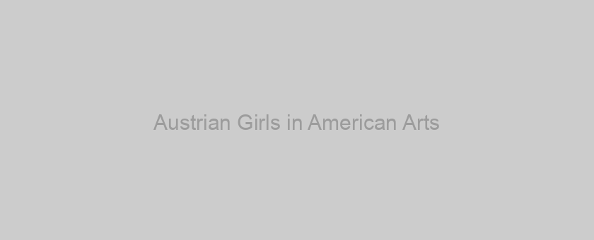 Austrian Girls in American Arts